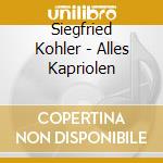Siegfried Kohler - Alles Kapriolen cd