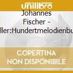 Johannes Fischer - Heller:Hundertmelodienbuch cd