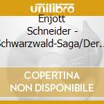 Enjott Schneider - Schwarzwald-Saga/Der Rhei cd