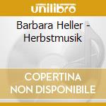 Barbara Heller - Herbstmusik cd musicale di Heller, B.