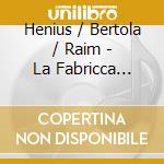 Henius / Bertola / Raim - La Fabricca Illuminata/Ha Venido/Ricorda Cosa Ti H cd