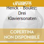 Henck - Boulez: Drei Klaviersonaten cd