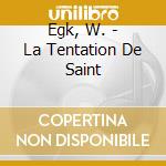 Egk, W. - La Tentation De Saint cd musicale di Egk, W.