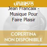 Jean Francaix - Musique Pour Faire Plaisir cd