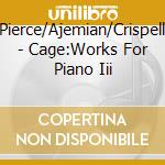Pierce/Ajemian/Crispell - Cage:Works For Piano Iii