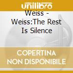 Weiss - Weiss:The Rest Is Silence cd musicale di Weiss