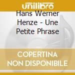 Hans Werner Henze - Une Petite Phrase cd