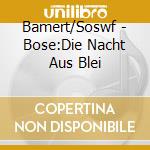Bamert/Soswf - Bose:Die Nacht Aus Blei cd musicale di Bamert/Soswf