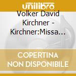 Volker David Kirchner - Kirchner:Missa Moguntina cd musicale di Breitschaft/Mainzer Domorch.