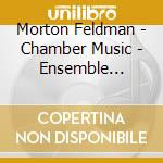 Morton Feldman - Chamber Music - Ensemble Avantgarde cd musicale di Morton Feldmann