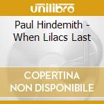 Paul Hindemith - When Lilacs Last cd musicale di Paul Hindemith