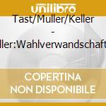 Tast/Muller/Keller - Keller:Wahlverwandschaften cd