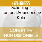 Schoning - Fontana:Soundbridge Koln