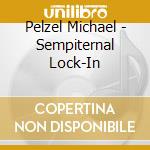 Pelzel Michael - Sempiternal Lock-In cd