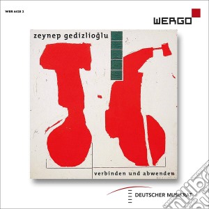 Zeynep Gedizlioglu - Verbinden Und Abwenden cd musicale