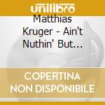 Matthias Kruger - Ain't Nuthin' But Fairy Dust cd musicale
