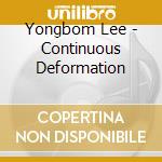 Yongbom Lee - Continuous Deformation cd