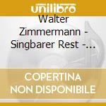 Walter Zimmermann - Singbarer Rest - Neue Vocalsolisten Stuttgart cd musicale di Walter Zimmermann