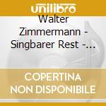 Walter Zimmermann - Singbarer Rest - Neue Vocalsolisten Stuttgart cd