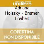 Adriana Holszky - Bremer Freiheit cd musicale di Hamary/Ens Avance