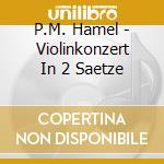 P.M. Hamel - Violinkonzert In 2 Saetze cd
