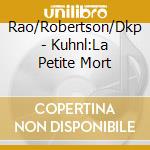 Rao/Robertson/Dkp - Kuhnl:La Petite Mort cd