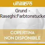 Grund - Raseghi:Farbtonstucke cd