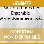 Walter/Thurmchen Ensemble - Walter:Kammermusik 1983-95 cd