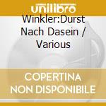 Winkler:Durst Nach Dasein / Various cd musicale di Wergo