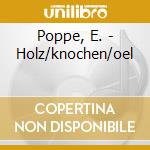 Poppe, E. - Holz/knochen/oel cd