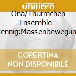 Ona/Thurmchen Ensemble - Hennig:Massenbewegung cd