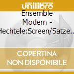 Ensemble Modern - Hechtele:Screen/Satze Mit