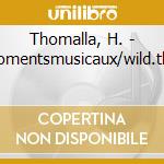 Thomalla, H. - Momentsmusicaux/wild.thin cd musicale di Thomalla, H.