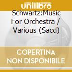 Schwartz:Music For Orchestra / Various (Sacd) cd