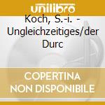 Koch, S.-i. - Ungleichzeitiges/der Durc cd