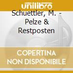 Schuettler, M. - Pelze & Restposten cd