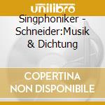 Singphoniker - Schneider:Musik & Dichtung cd