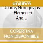 Uriarte/Mrongovius - Flamenco And... cd musicale di Uriarte/Mrongovius