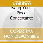 Isang Yun - Piece Concertante cd