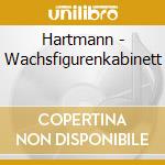 Hartmann - Wachsfigurenkabinett cd musicale di Hartmann