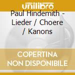 Paul Hindemith - Lieder / Choere / Kanons cd musicale di Paul Hindemith