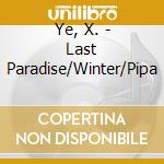 Ye, X. - Last Paradise/Winter/Pipa cd