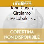 John Cage / Girolamo Frescobaldi - Anarchic Harmonies cd