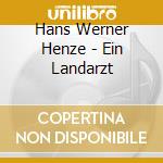 Hans Werner Henze - Ein Landarzt cd