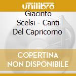 Giacinto Scelsi - Canti Del Capricorno cd