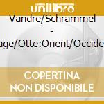Vandre/Schrammel - Cage/Otte:Orient/Occident cd