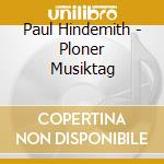 Paul Hindemith - Ploner Musiktag cd musicale di Paul Hindemith