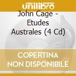 John Cage - Etudes Australes (4 Cd) cd musicale di John Cage