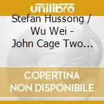Stefan Hussong / Wu Wei - John Cage Two 3 cd