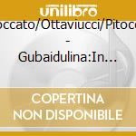 Roccato/Ottaviucci/Pitocco - Gubaidulina:In Croce cd musicale di Roccato/Ottaviucci/Pitocco